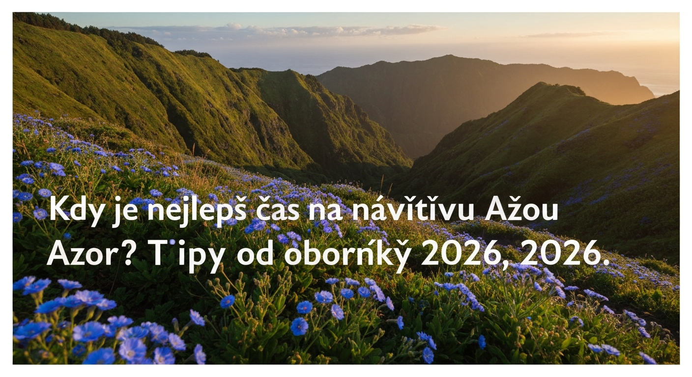 Kdy je nejlepší čas na návštěvu Azor? Tipy od odborníků 2026 | 2026 1 Kdy je nejlepší čas na návštěvu Azor? Tipy od odborníků 2026 | 2026